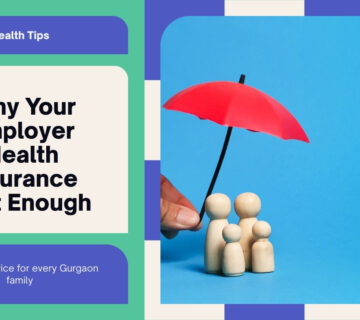 Why Your Employer Health Insurance Isn’t Enough — And What Every Gurgaon Family Should Do About It